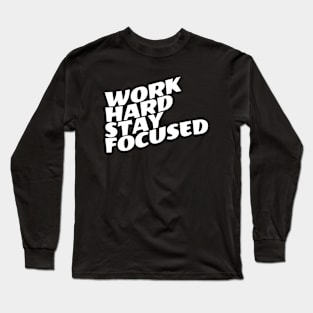 Work Hard Stay Focused Long Sleeve T-Shirt